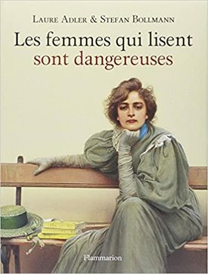 Les femmes qui lisent sont dangereuses by Stefan Bollmann