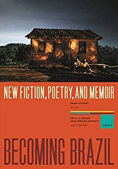 Becoming Brazil: New Fiction, Poetry, and Memoir by Eric M.B. Becker, Noah Perales-Estoesta, Frank Stewart