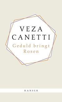 Geduld bringt Rosen: Erzählungen by Veza Canetti