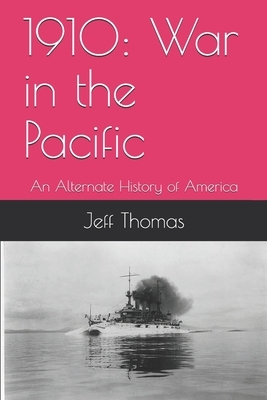 1910: War in the Pacific: An Alternate History of America by Jeff Thomas