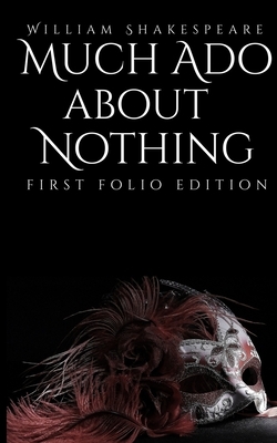 Much Ado About Nothing: First Folio Edition by William Shakespeare