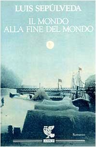 Il mondo alla fine del mondo by Luis Sepúlveda