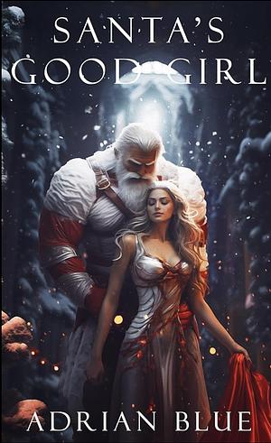 Santa's Good Girl: A Steamy Holiday Romance by Adrian Blue