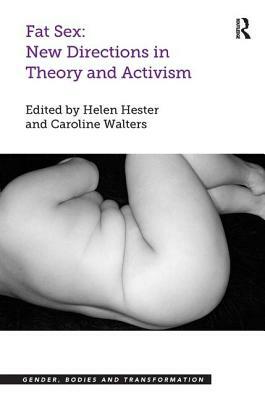 Fat Sex: New Directions in Theory and Activism by Helen Hester, Caroline Walters