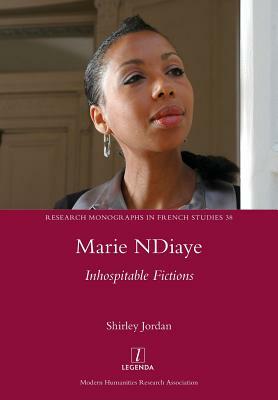 Marie NDiaye: Inhospitable Fictions by Shirley Jordan