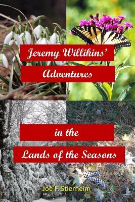 Jeremy Willikins' Adventures in the Lands of the Seasons by Joe F. Stierheim