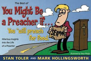 The Best of You Might Be a Preacher If: A Laugh-A-Page Look at the Life of a Preacher by Stan Toler, Mark Hollingsworth