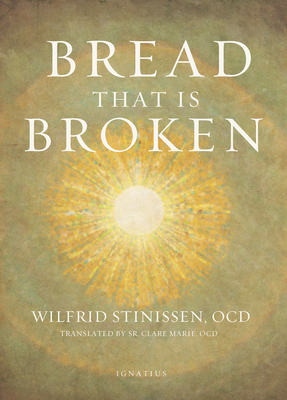 Bread That Is Broken by Wilfrid Stinissen