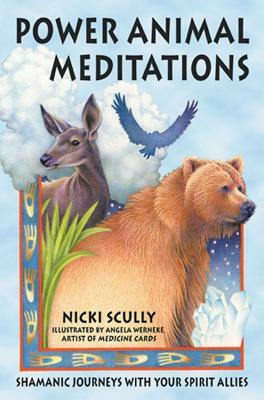 Power Animal Meditations: Shamanic Journeys with Your Spirit Allies by Nicki Scully