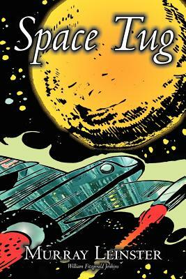 Space Tug by Murray Leinster, Science Fiction, Adventure by Murray Leinster, William Fitzgerald Jenkins