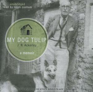 My Dog Tulip: A Memoir by J.R. Ackerley