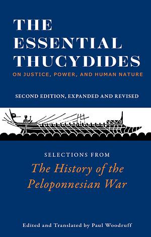 The Essential Thucydides: On Justice, Power, and Human Nature: Selections from The History of the Peloponnesian War by Thucydides, Paul Woodruff