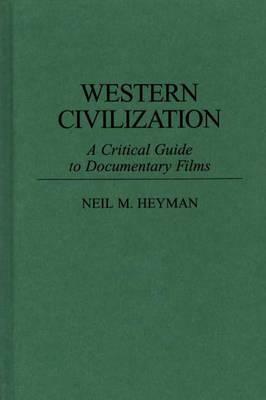 Western Civilization: A Critical Guide to Documentary Films by Neil Heyman