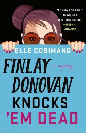 Finlay Donovan Knocks 'Em Dead: A Mystery by Elle Cosimano, Elle Cosimano