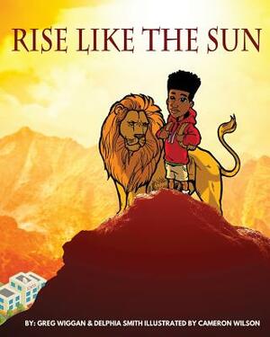 Rise Like the Sun by Greg Wiggan, Delphia Smith