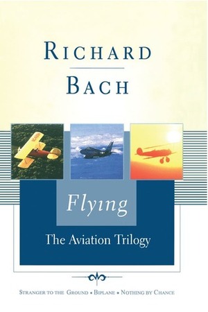 Flying: The Aviation Trilogy by Richard Bach, Machelle M. Seibel