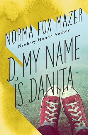 D, My Name is Danita by Norma Fox Mazer