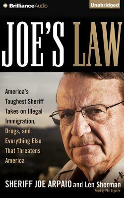 Joe's Law: America's Toughest Sheriff Takes on Illegal Immigration, Drugs and Everything Else That Threatens America by Len Sherman, Joe Arpaio