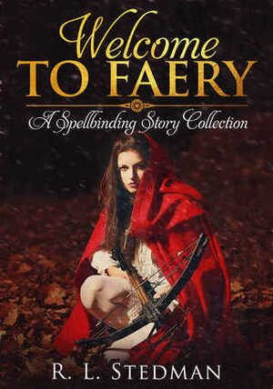 Welcome To Faery: A Spellbinding Story Collection by R.L. Stedman