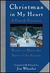 Christmas in My Heart, A Fourth Treasury: Stories To Share The Spirit Of The Season (My Heart Series) by Joe Wheeler, Joe L. Wheeler