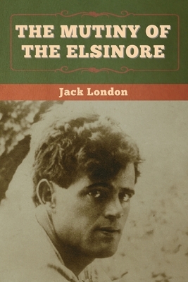 The Mutiny of the Elsinore by Jack London