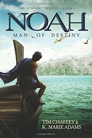 Noah: Man of Destiny by K. Marie Adams, Tim Chaffey