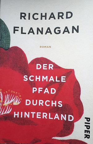 Der schmale Pfad durchs Hinterland by Richard Flanagan