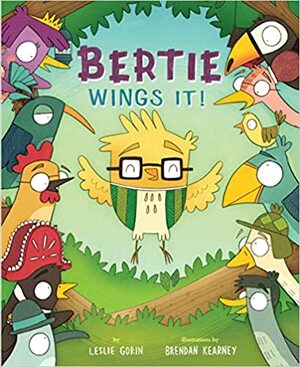 Bertie Wings It! by Brendan Kearney, Leslie Gorin