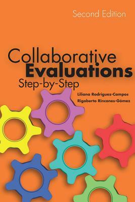 Collaborative Evaluations: Step-By-Step, Second Edition by Liliana Rodríguez-Campos, Rigoberto Rincones-Gómez
