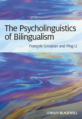 The Psycholinguistics of Bilingualism by Ping Li, François Grosjean