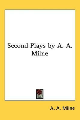 Second Plays by A.A. Milne by A.A. Milne