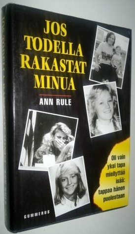 Jos todella rakastat minua by Anna-Liisa Laine, Ann Rule, Ritva Lassila