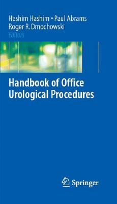 The Handbook of Office Urological Procedures by Paul Abrams, Roger R. Dmochowski, Hashim Hashim