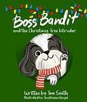 Boss Bandit and the Christmas Tree Intruder by Tom Smith