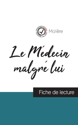 Le Médecin malgré lui de Molière (fiche de lecture et analyse complète de l'oeuvre) by Molière