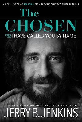 The Chosen I Have Called You by Name: : A Novel Based on Season 1 of the Critically Acclaimed TV Series by Jerry B. Jenkins