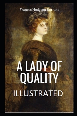 A Lady of Quality Illustrated by Frances Hodgson Burnett