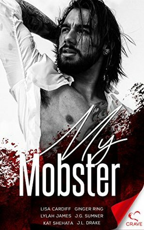 My Mobster by J.G. Sumner, Lisa Cardiff, J.L. Drake, Ginger Ring, Kat Shehata, Lylah James