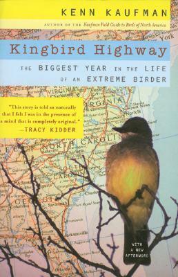 Kingbird Highway: The Story of a Natural Obsession That Got a Little Out of Hand by Kenn Kaufman