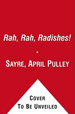 Rah, Rah, Radishes!: A Vegetable Chant by April Pulley Sayre