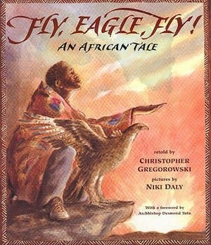 Fly, Eagle, Fly! by Christopher Gregorowski, Niki Daly