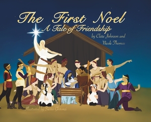 The First Noel A Tale of Friendship by Clare Johnson