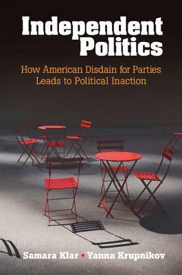 Independent Politics by Samara Klar, Yanna Krupnikov