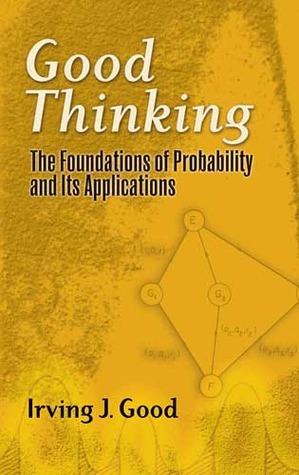 Good Thinking: The Foundations of Probability and Its Applications by Irving John Good