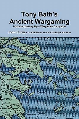 Tony Bath's Ancient Wargaming by Society of Ancients, John Curry, Tony Bath