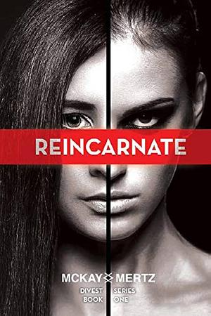 Reincarnate by Mckay Mertz