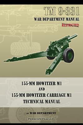 TM 9-331 155-mm Howitzer M1 and 155-mm Howitzer Carriage M1: Technical Manual by War Department