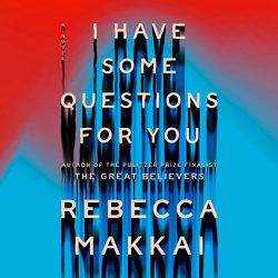 I Have Some Questions for You by Rebecca Makkai