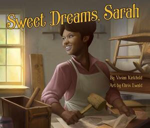 Sweet Dreams, Sarah: From Slavery to Inventor by Vivian Kirkfield