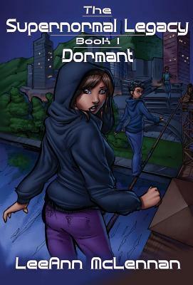 The Supernormal Legacy: Book 1: Dormant by Leeann McLennan